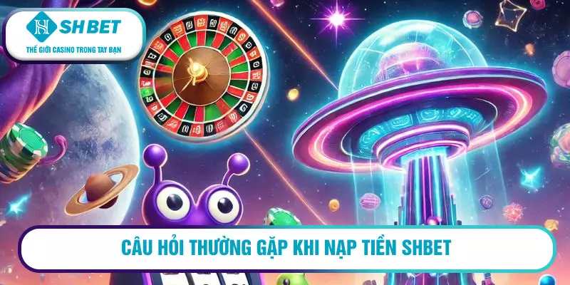 Nạp tiền SHBET - Hướng dẫn chi tiết cho tài khoản an toàn 3 Câu hỏi thường gặp khi nạp tiền SHBET